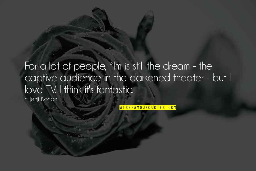 Joinet International Quotes By Jenji Kohan: For a lot of people, film is still Joinet International Quotes By Jenji Kohan: For a lot of people, film is still