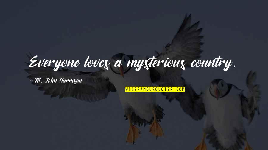 Joinet International Quotes By M. John Harrison: Everyone loves a mysterious country. Joinet International Quotes By M. John Harrison: Everyone loves a mysterious country.