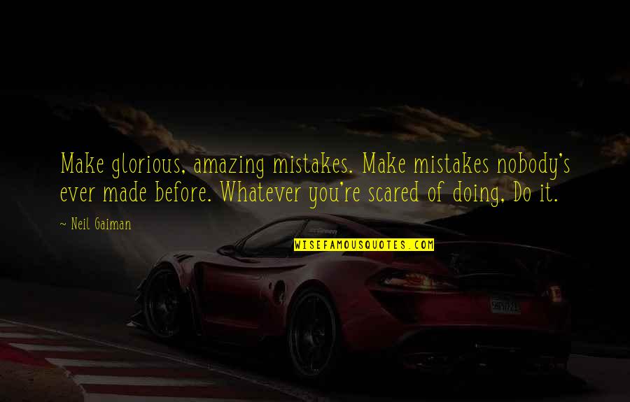 Joining Clubs Quotes By Neil Gaiman: Make glorious, amazing mistakes. Make mistakes nobody's ever