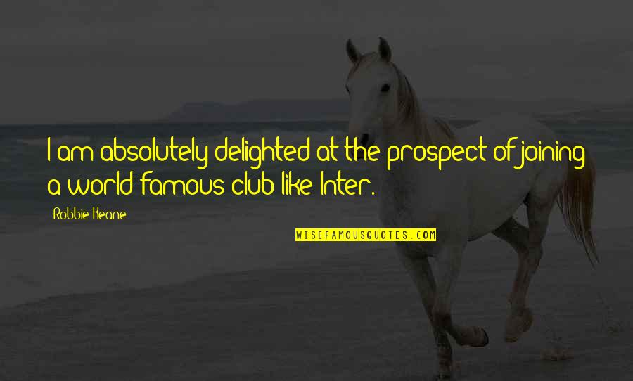 Joining Clubs Quotes By Robbie Keane: I am absolutely delighted at the prospect of