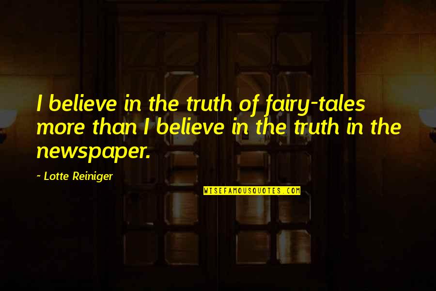 Joining Day Quotes By Lotte Reiniger: I believe in the truth of fairy-tales more