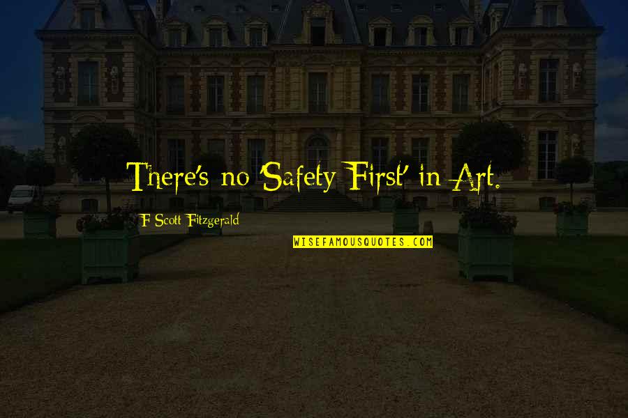 Joining Family Quotes By F Scott Fitzgerald: There's no 'Safety First' in Art. Joining Family Quotes By F Scott Fitzgerald: There's no 'Safety First' in Art.