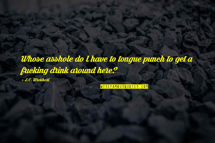 Joining Greek Life Quotes By J.C. Wickhart: Whose asshole do I have to tongue punch