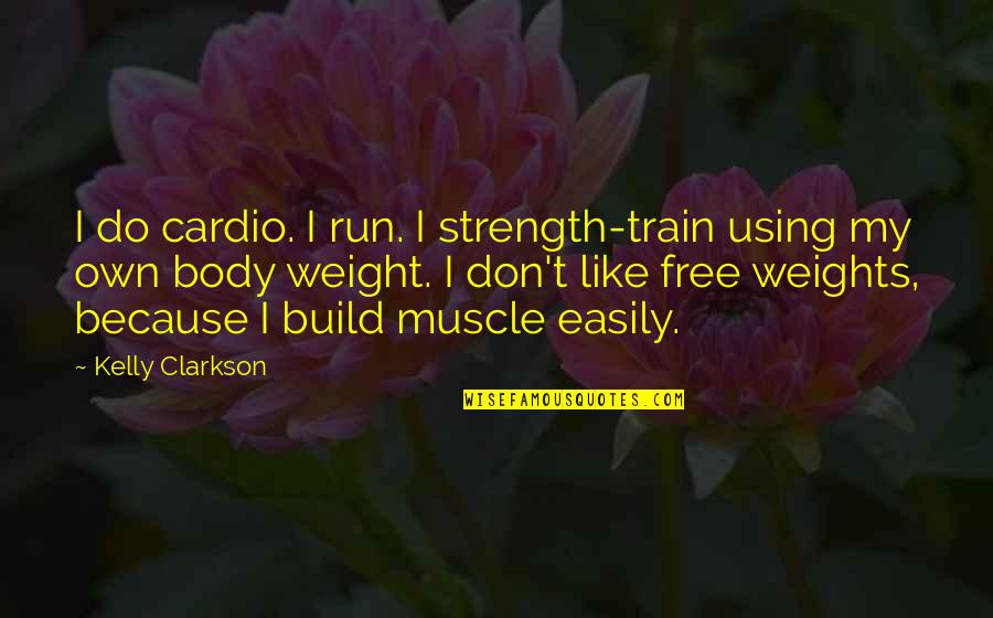 Joining Gym Quotes By Kelly Clarkson: I do cardio. I run. I strength-train using