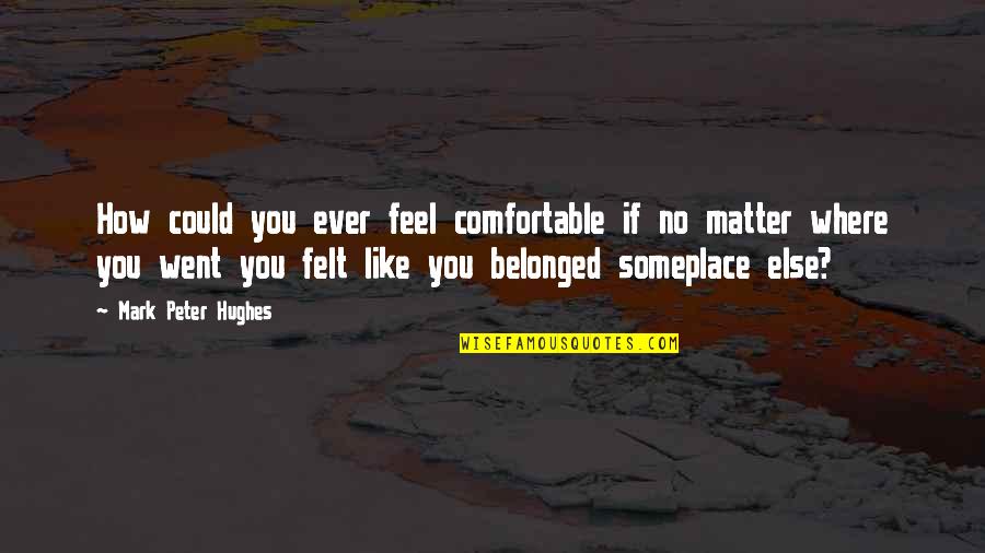 Joining Gym Quotes By Mark Peter Hughes: How could you ever feel comfortable if no