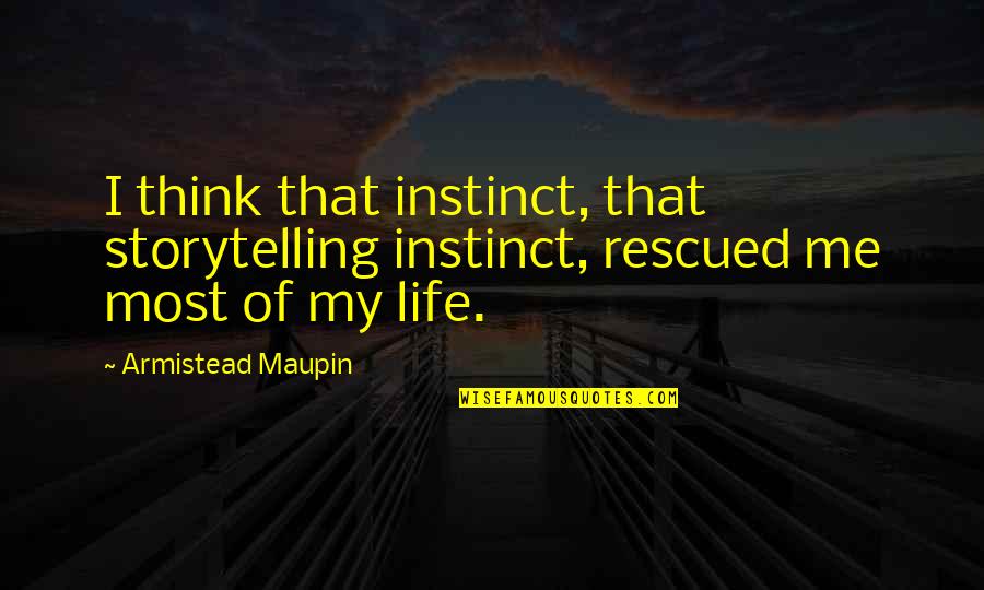 Joining Hands Quotes By Armistead Maupin: I think that instinct, that storytelling instinct, rescued