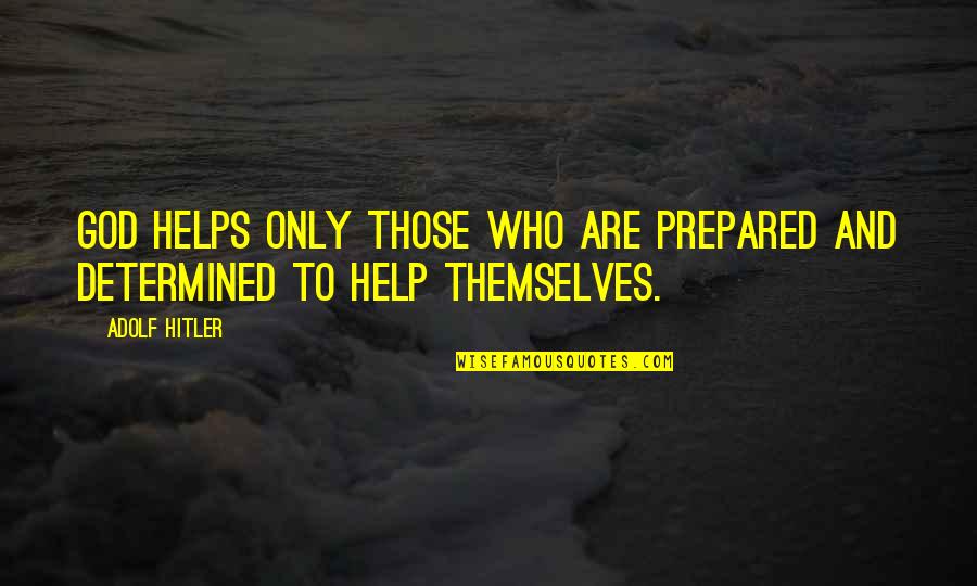 Joining Hands Together Quotes By Adolf Hitler: God helps only those who are prepared and