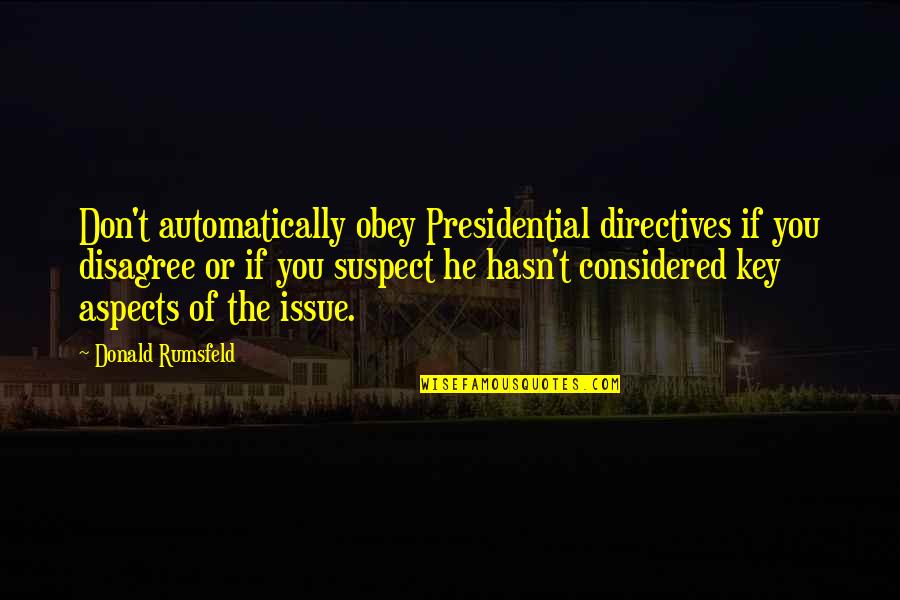 Joining Hands Together Quotes By Donald Rumsfeld: Don't automatically obey Presidential directives if you disagree