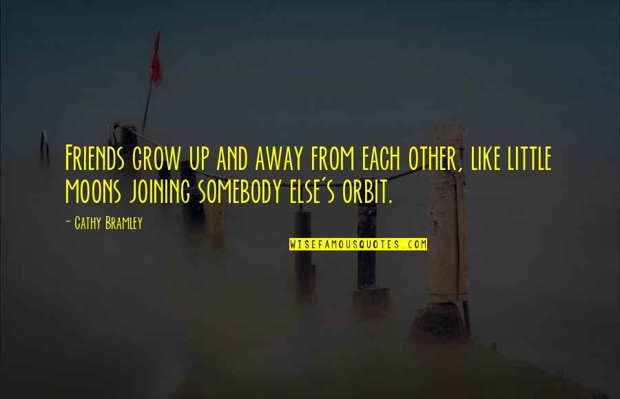Joining Quotes By Cathy Bramley: Friends grow up and away from each other,