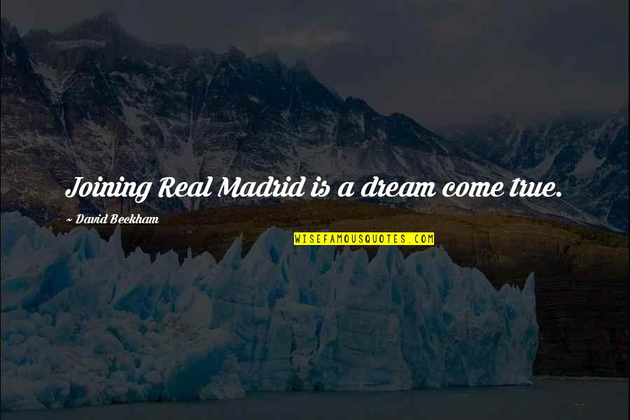 Joining Quotes By David Beckham: Joining Real Madrid is a dream come true.