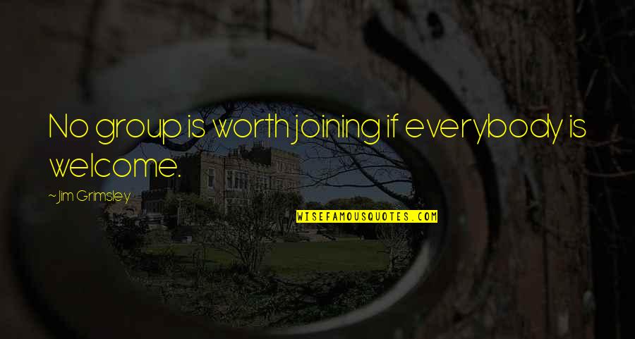 Joining Quotes By Jim Grimsley: No group is worth joining if everybody is