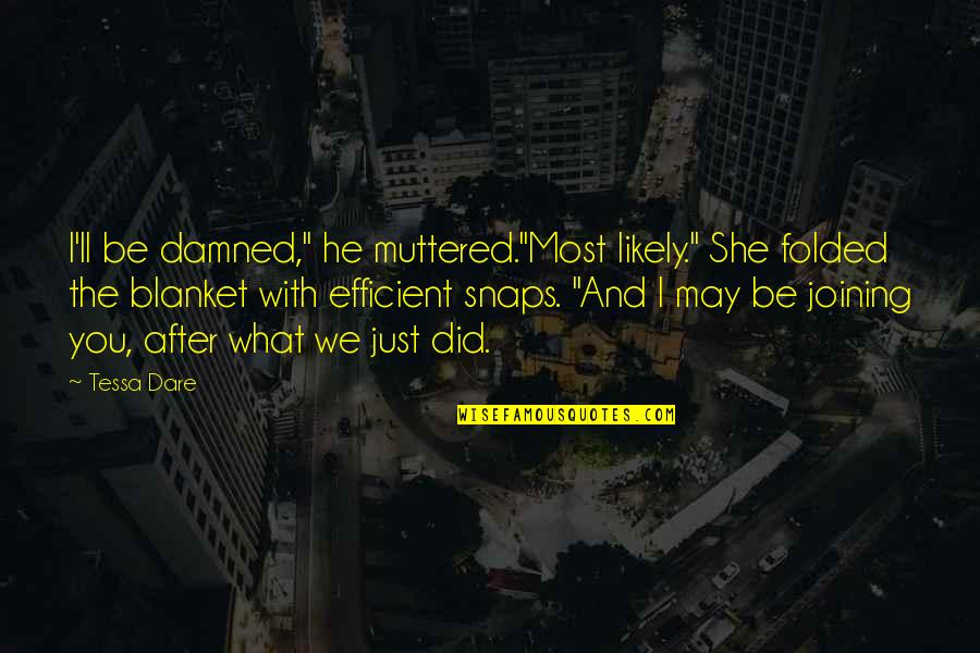 Joining Quotes By Tessa Dare: I'll be damned," he muttered."Most likely." She folded