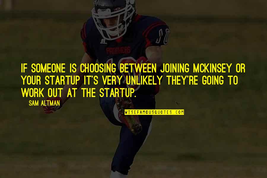 Joining Team Quotes By Sam Altman: If someone is choosing between joining McKinsey or Joining Team Quotes By Sam Altman: If someone is choosing between joining McKinsey or
