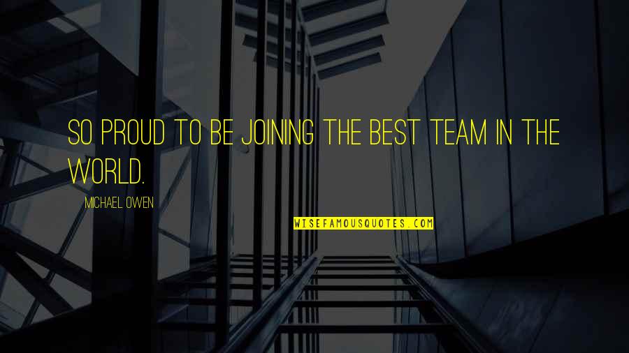 Joining The Team Quotes By Michael Owen: So proud to be joining the best team