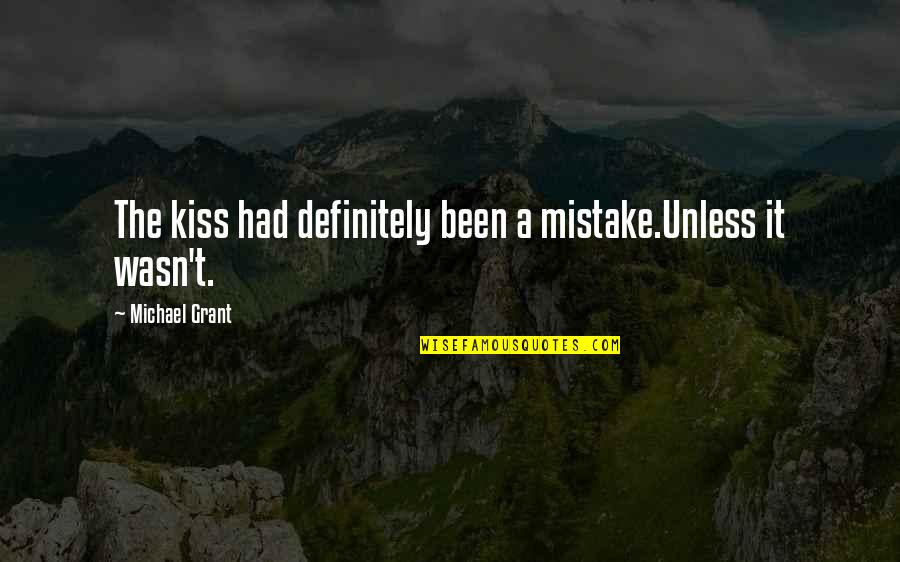 Joint Efforts Quotes By Michael Grant: The kiss had definitely been a mistake.Unless it