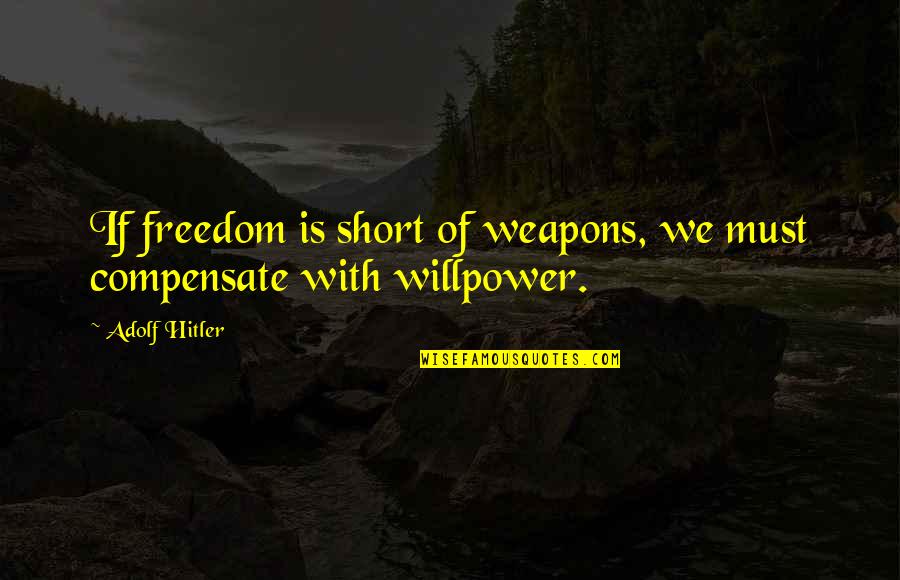 Joint Facebook Account Quotes By Adolf Hitler: If freedom is short of weapons, we must