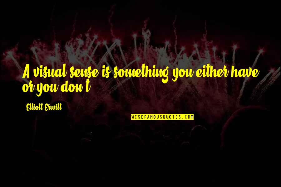 Joint Family In Tamil Quotes By Elliott Erwitt: A visual sense is something you either have