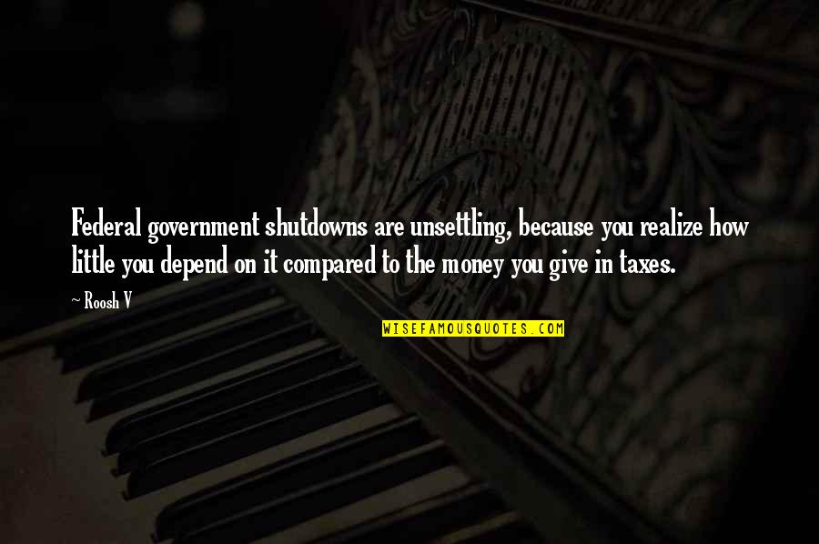 Joint Family System Quotes By Roosh V: Federal government shutdowns are unsettling, because you realize