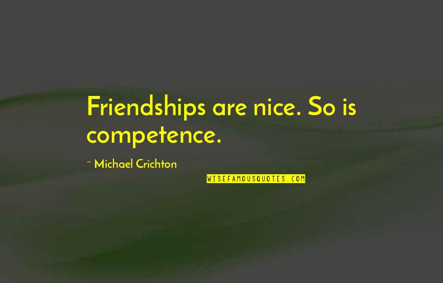Joint First To Die Life Insurance Quotes By Michael Crichton: Friendships are nice. So is competence.
