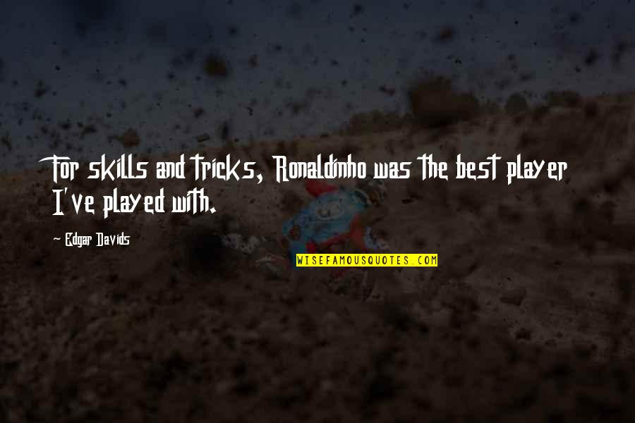 Joint Stock Company Quotes By Edgar Davids: For skills and tricks, Ronaldinho was the best