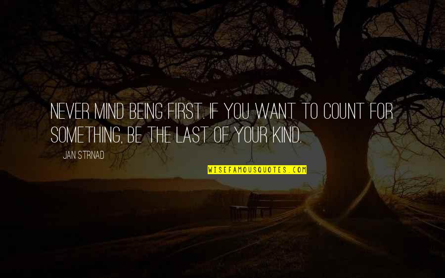 Joint Venture Memorable Quotes By Jan Strnad: Never mind being first. If you want to
