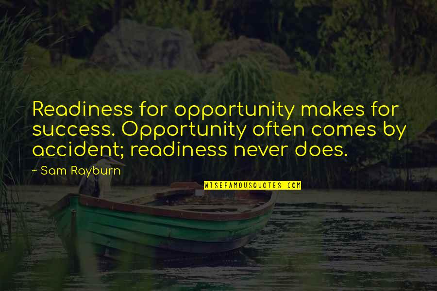 Joint Warfare Quotes By Sam Rayburn: Readiness for opportunity makes for success. Opportunity often