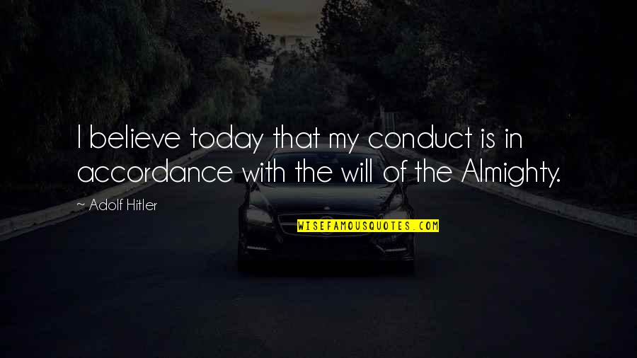 Jointed Quotes By Adolf Hitler: I believe today that my conduct is in