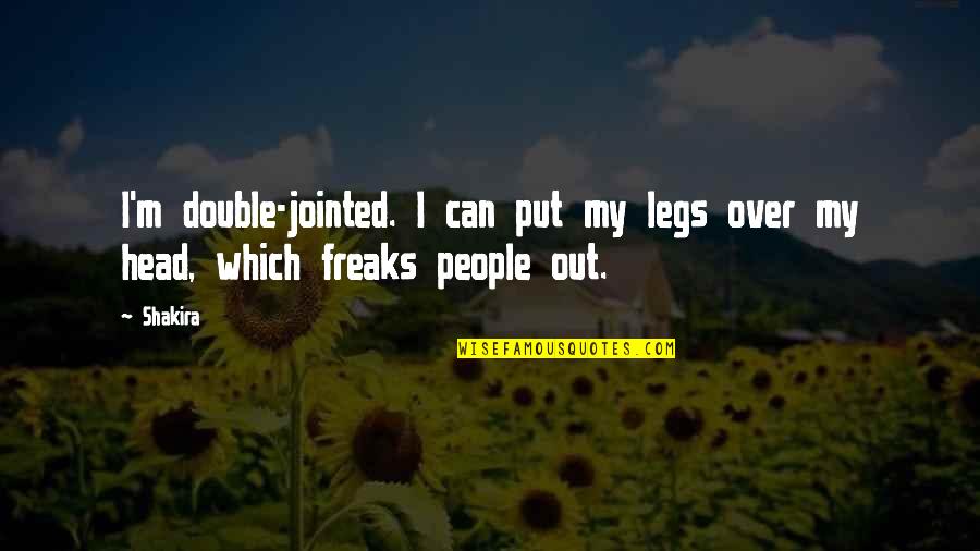 Jointed Quotes By Shakira: I'm double-jointed. I can put my legs over