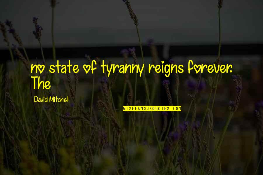 Jointless Train Quotes By David Mitchell: no state of tyranny reigns forever. The