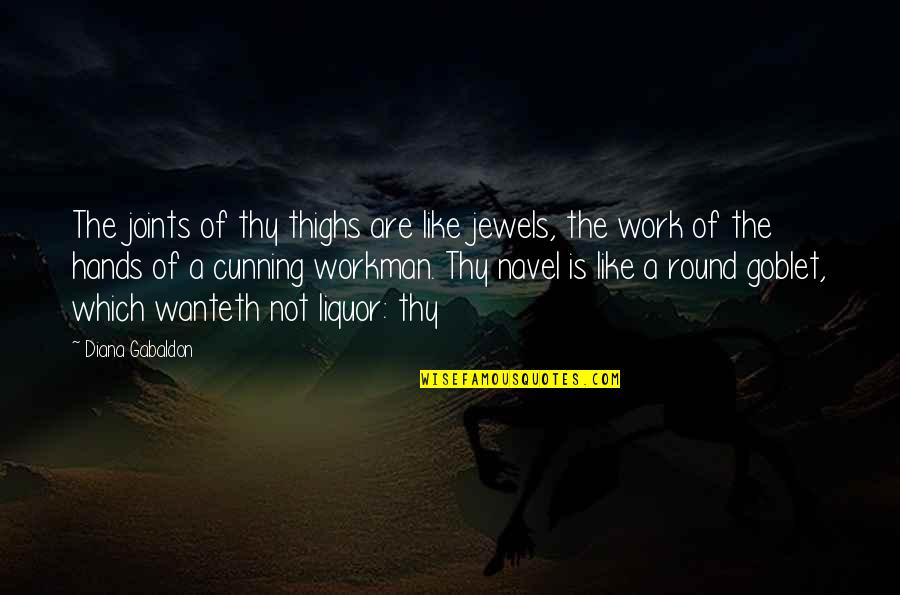 Joints Quotes By Diana Gabaldon: The joints of thy thighs are like jewels,