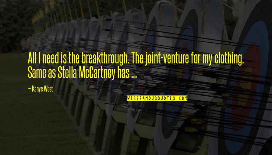 Joints Quotes By Kanye West: All I need is the breakthrough. The joint-venture