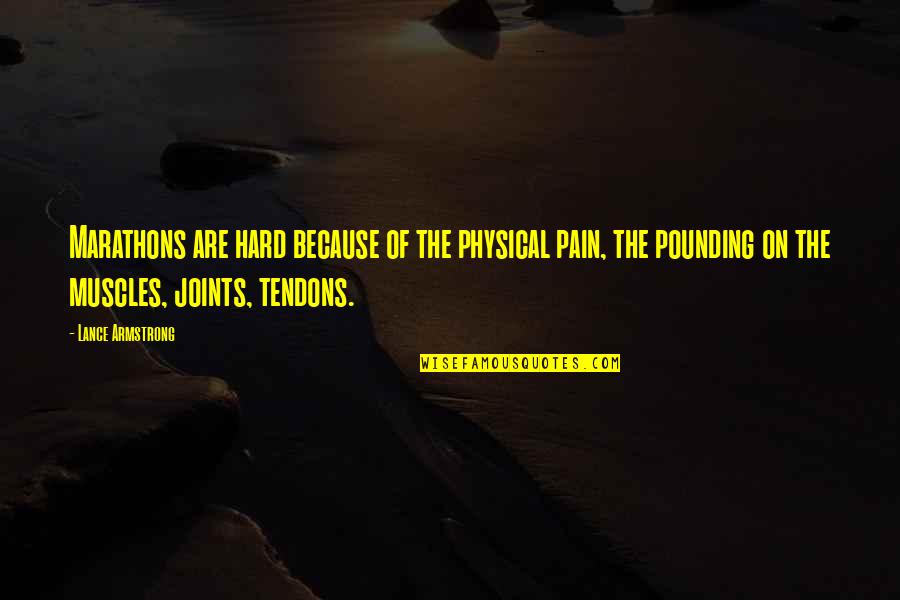 Joints Quotes By Lance Armstrong: Marathons are hard because of the physical pain,