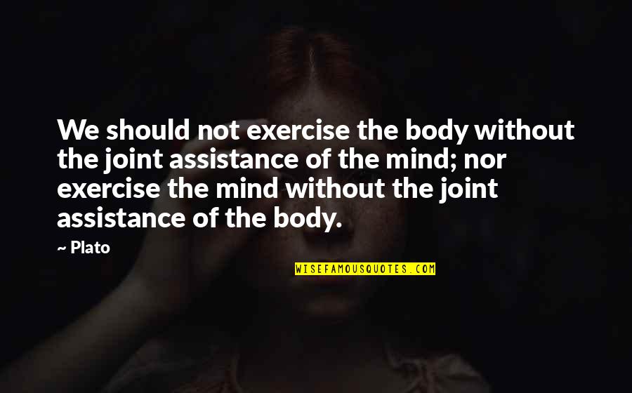 Joints Quotes By Plato: We should not exercise the body without the