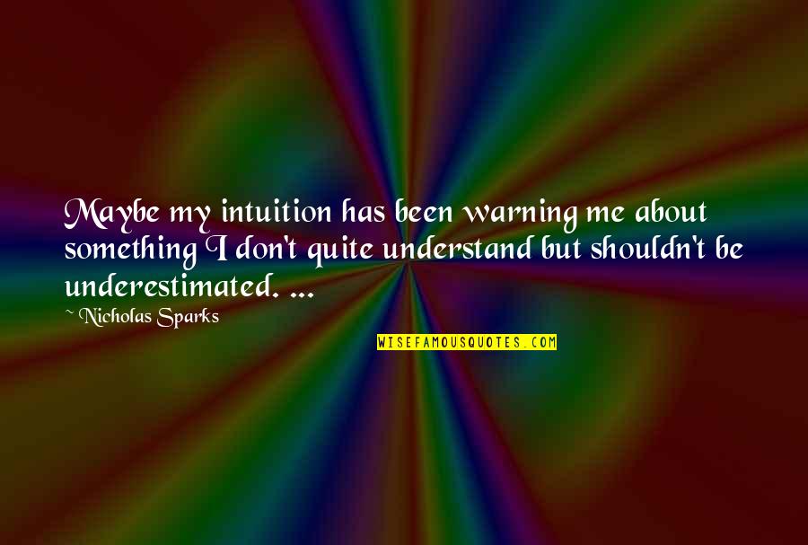 Jointure Creative Campus Quotes By Nicholas Sparks: Maybe my intuition has been warning me about