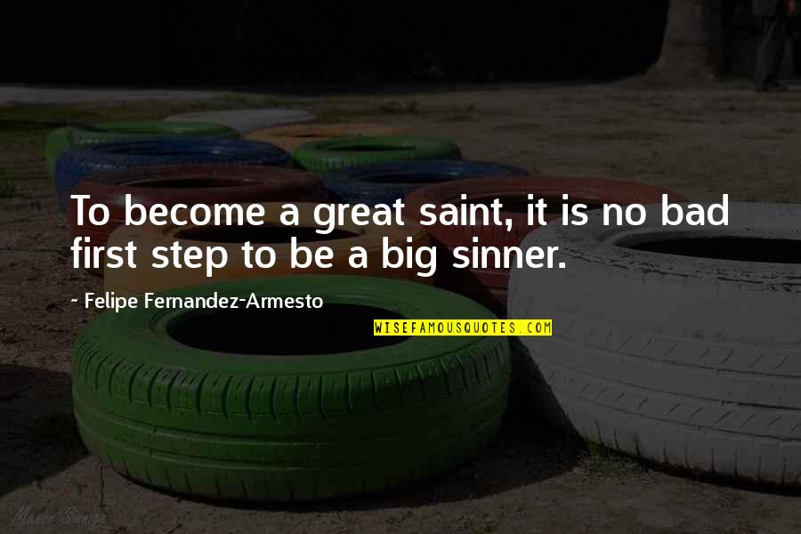 Joinville Swim Quotes By Felipe Fernandez-Armesto: To become a great saint, it is no Joinville Swim Quotes By Felipe Fernandez-Armesto: To become a great saint, it is no