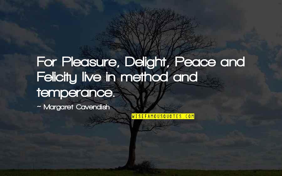 Joist Hanger Quotes By Margaret Cavendish: For Pleasure, Delight, Peace and Felicity live in