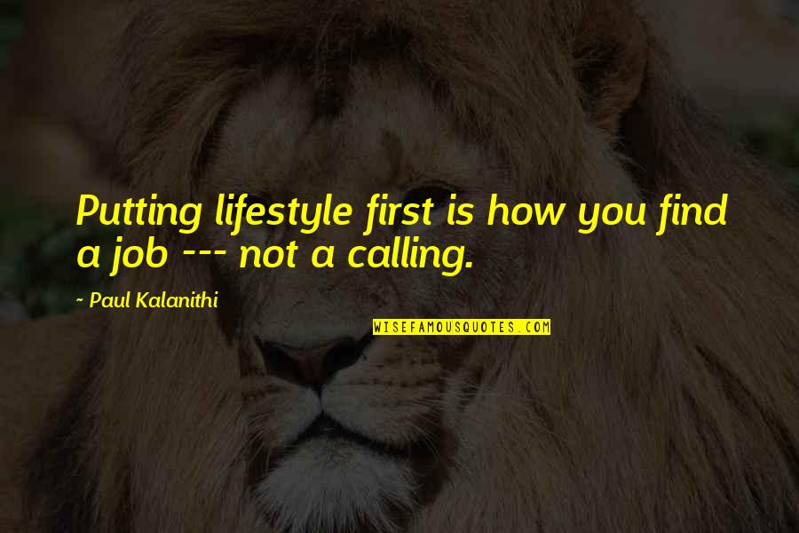 Joita Poligon Quotes By Paul Kalanithi: Putting lifestyle first is how you find a Joita Poligon Quotes By Paul Kalanithi: Putting lifestyle first is how you find a