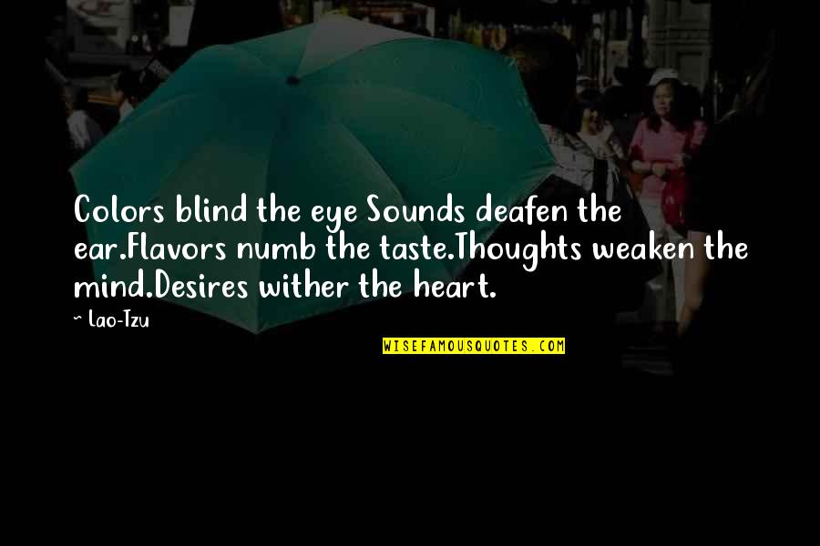 Jojene Quotes By Lao-Tzu: Colors blind the eye Sounds deafen the ear.Flavors Jojene Quotes By Lao-Tzu: Colors blind the eye Sounds deafen the ear.Flavors