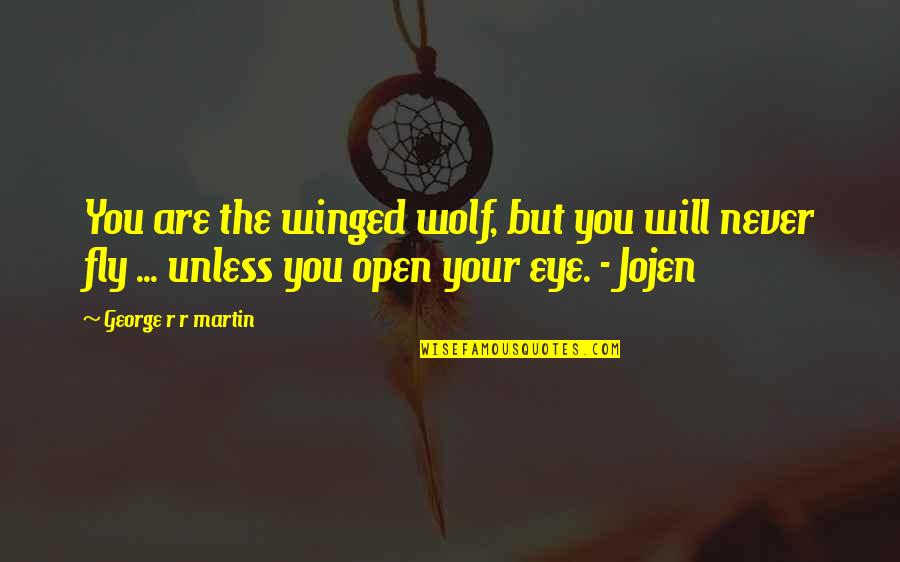 Jojen's Quotes By George R R Martin: You are the winged wolf, but you will