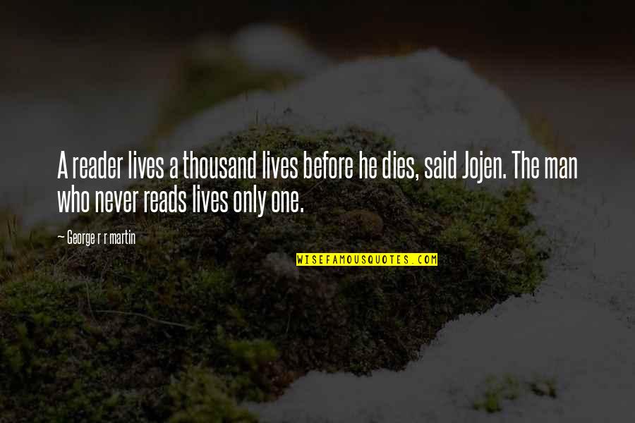 Jojen's Quotes By George R R Martin: A reader lives a thousand lives before he