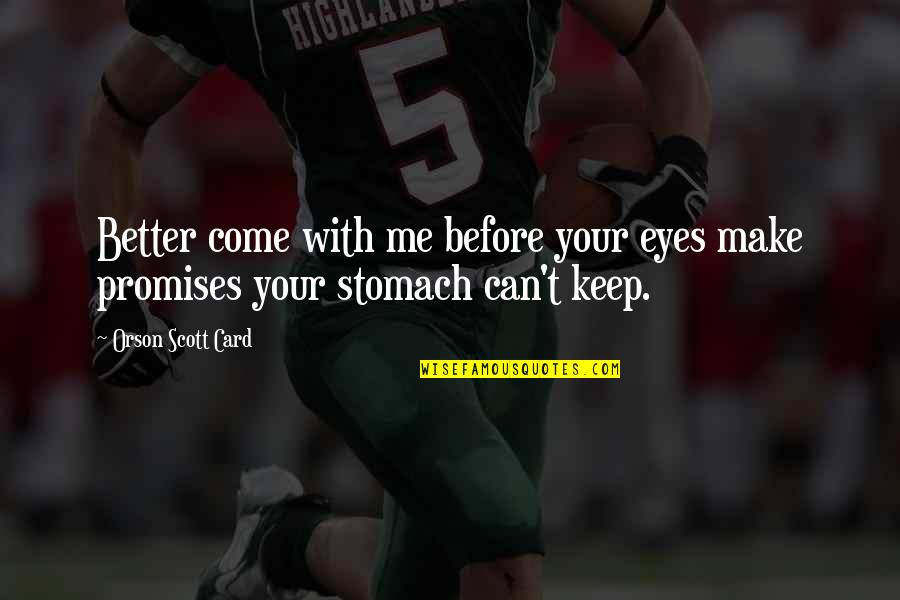 Jojo Bruno Quotes By Orson Scott Card: Better come with me before your eyes make Jojo Bruno Quotes By Orson Scott Card: Better come with me before your eyes make