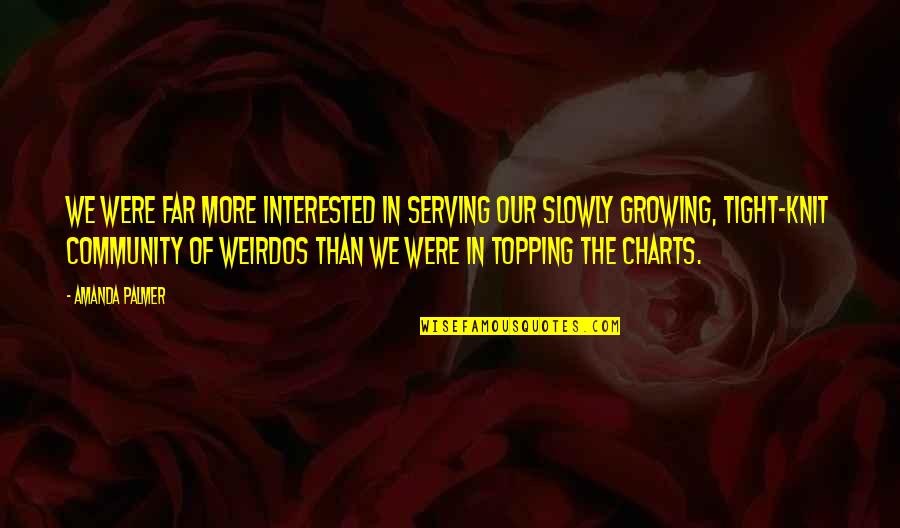 Jojo Diavolo Quotes By Amanda Palmer: We were far more interested in serving our Jojo Diavolo Quotes By Amanda Palmer: We were far more interested in serving our