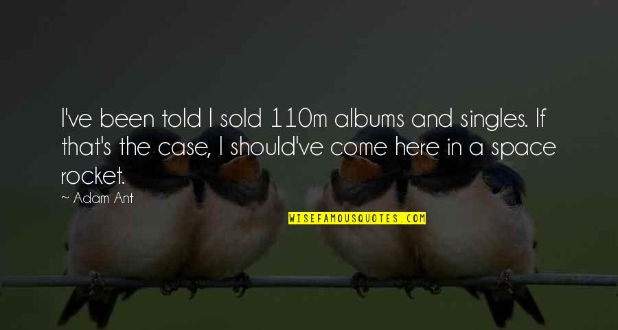 Jojo Dio Quotes By Adam Ant: I've been told I sold 110m albums and