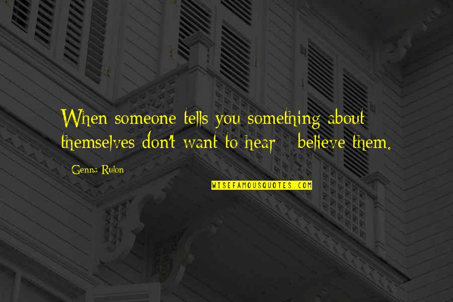 Jojo Dio Quotes By Genna Rulon: When someone tells you something about themselves don't