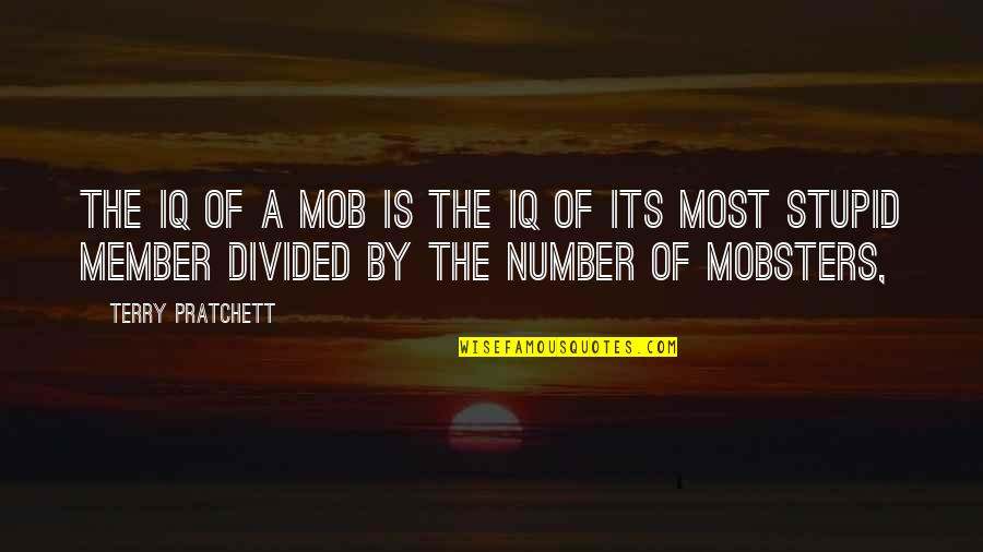 Jojo Dio Quotes By Terry Pratchett: The IQ of a mob is the IQ