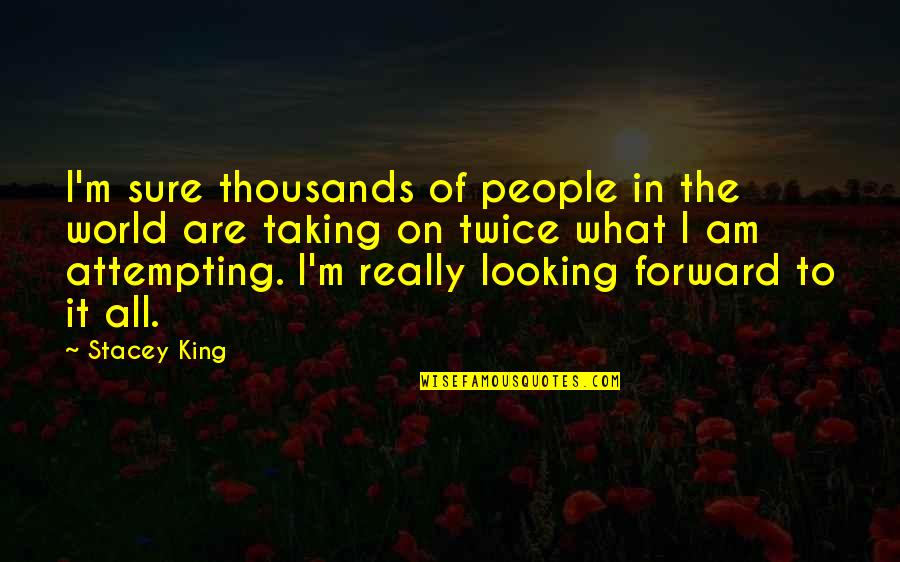 Jojo Duwang Quotes By Stacey King: I'm sure thousands of people in the world Jojo Duwang Quotes By Stacey King: I'm sure thousands of people in the world