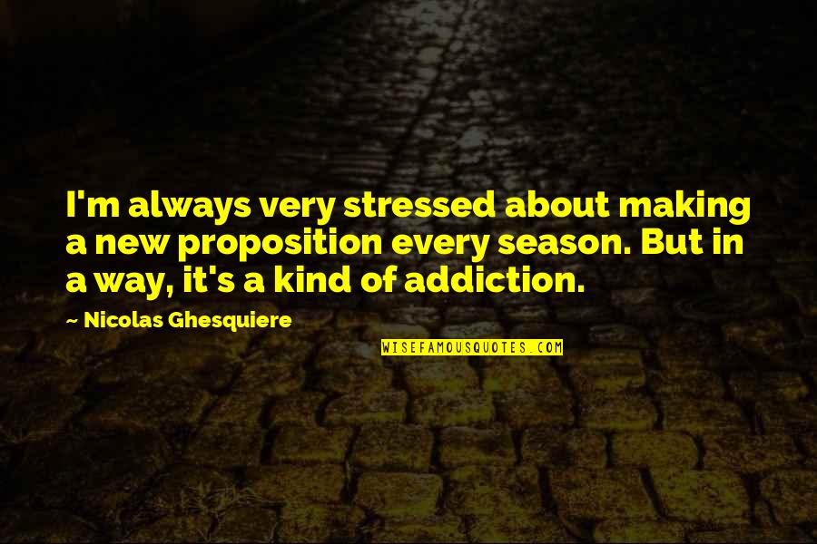 Jojo Hanged Man Quotes By Nicolas Ghesquiere: I'm always very stressed about making a new Jojo Hanged Man Quotes By Nicolas Ghesquiere: I'm always very stressed about making a new