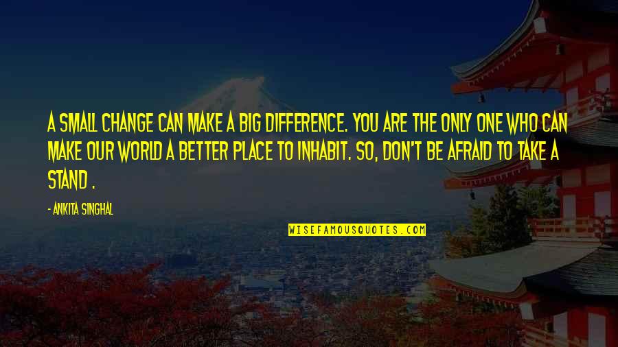 Jojo Koichi Quotes By Ankita Singhal: A small change can make a big difference. Jojo Koichi Quotes By Ankita Singhal: A small change can make a big difference.