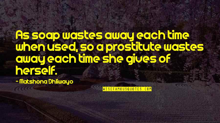 Jojo Koichi Quotes By Matshona Dhliwayo: As soap wastes away each time when used,