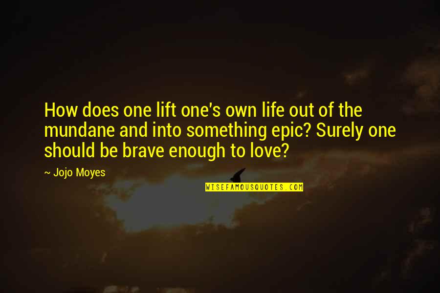 Jojo Quotes By Jojo Moyes: How does one lift one's own life out